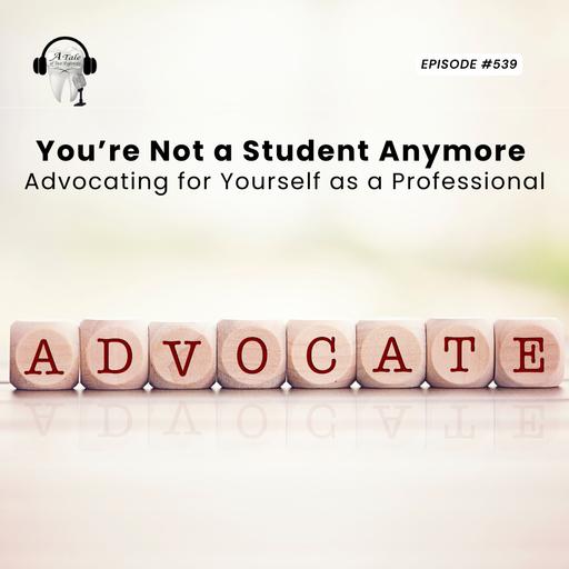 539 You're Not a Student Anymore — Advocating for Yourself as a Professional