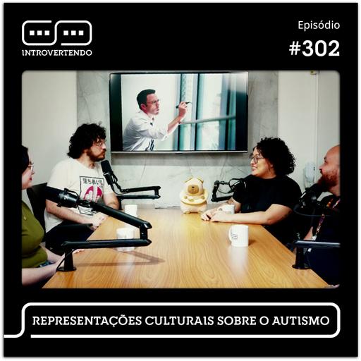 #302 - Representações Culturais Sobre o Autismo