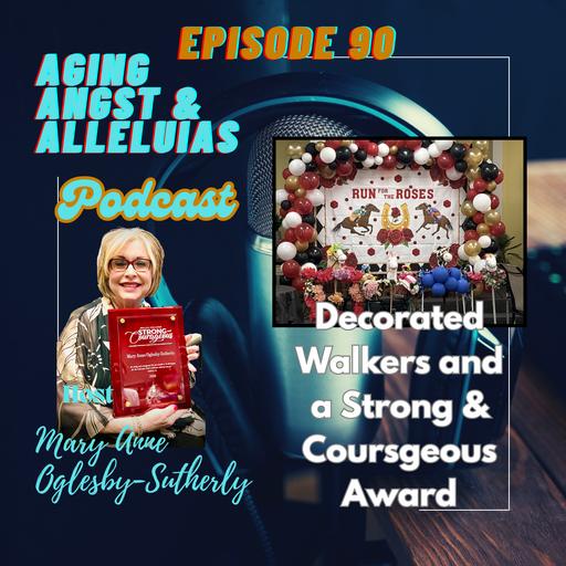 90. Decorated Walkers and a Strong & Courageous Award