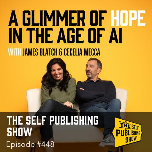 SPS-448: A Glimmer of Hope in the Age of AI with James Blatch & Cissy Mecca