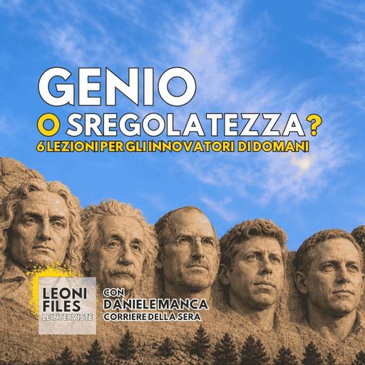 Genio o sregolatezza? 6 lezioni per gli innovatori di domani. Con Daniele Manca (Corriere della Sera)