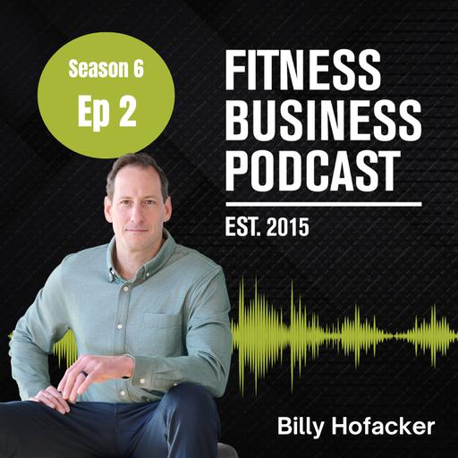 The Numbers That Drive Profit in Your Gym with Billy Hofacker (S6 E2)