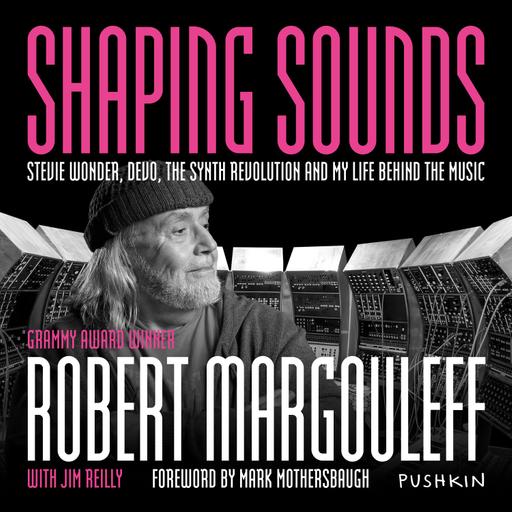 Introducing...Shaping Sounds: Stevie Wonder, DEVO, the Synth Revolution and My Life Behind the Music by Robert Margouleff