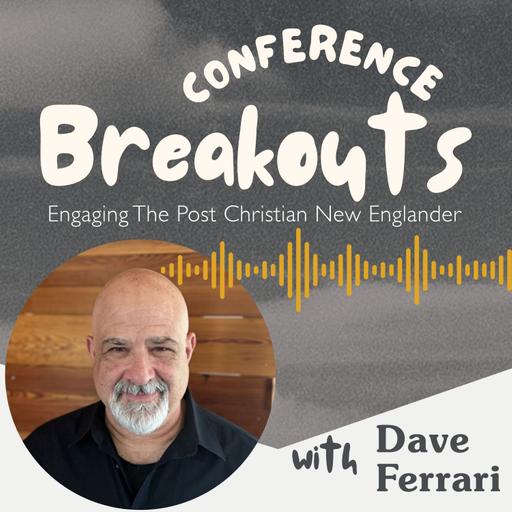 ANC 2026 Breakouts - Dave Ferrari (Engaging the Post Christian New Englander)