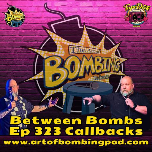 Between Bombs Ep 323 Callbacks - I Haven't Started Yet