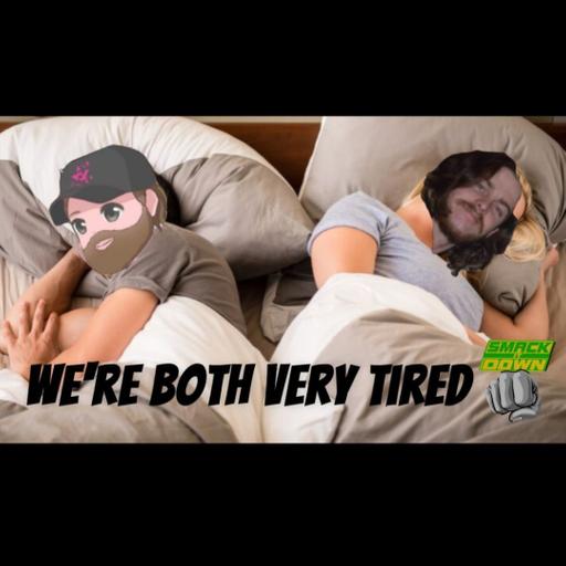 Smack It Down Ep.178 - We're Both Very Sleepy
