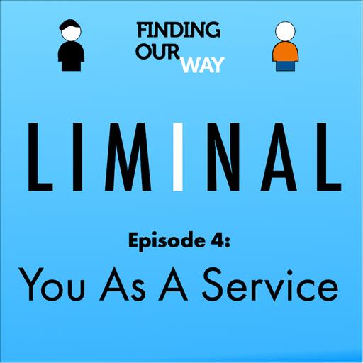 LIMINAL—4: You As A Service (ft. Dave Gray)