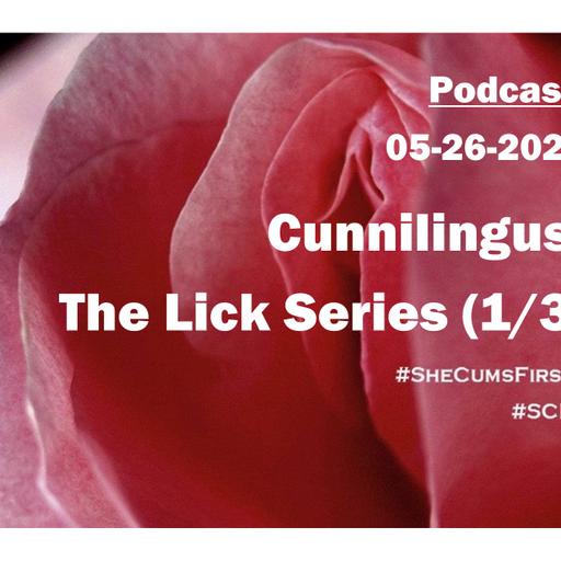 #234 - Cunnilingus: The Lick Series (1 of 3)