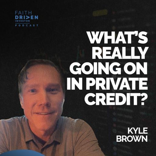 Episode 223 - Marks on the Market: What’s Really Going On in Private Credit? | Kyle Brown