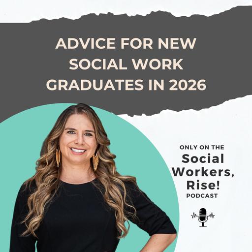 Advice for New Social Work Graduates Starting a Career in 2026