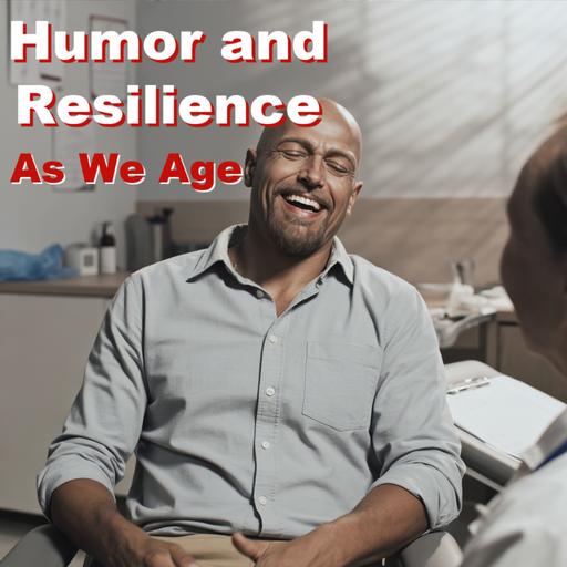 Humor and Resilience As We Age