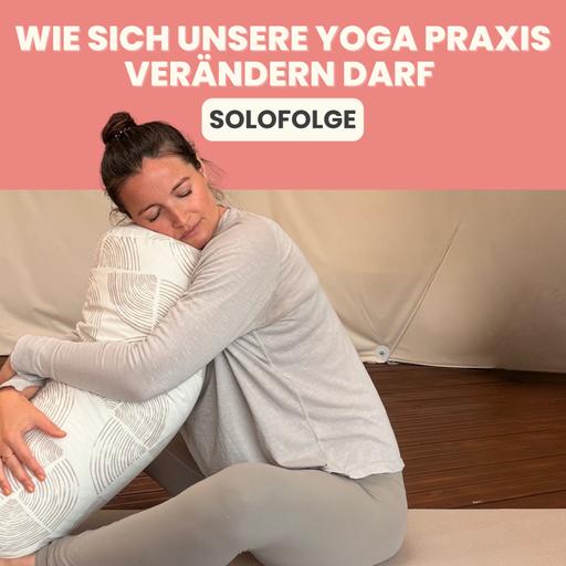Wie sich unsere Yoga Praxis verändern darf