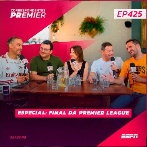 CORRESPONDENTES PREMIER #425 - Especial final da Premier League