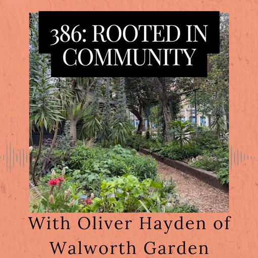 Episode 386: Walworth Garden - Rooted in Community