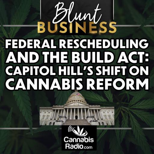Federal Rescheduling and the BUILD Act: Capitol Hill’s Shift on Cannabis Reform