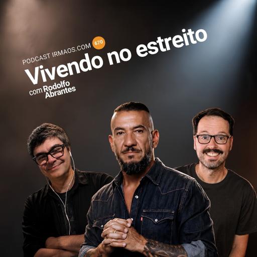 670: Vivendo no estreito – com Rodolfo Abrantes