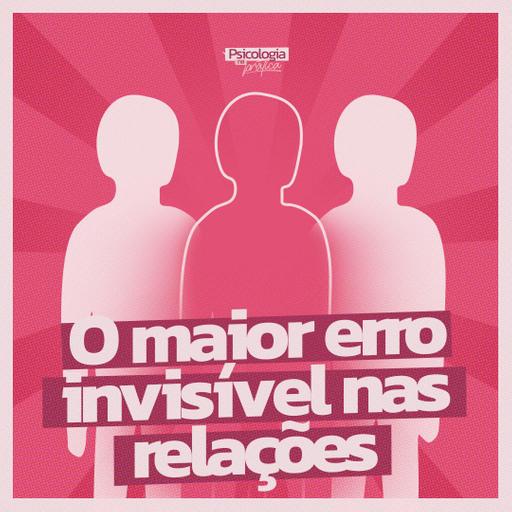#276 - ⁠⁠O maior erro invisível nos relacionamentos (e você provavelmente comete)