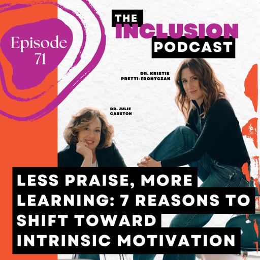 Ep. 71 Less Praise, More Learning: 7 Reasons to Shift Toward Intrinsic Motivation