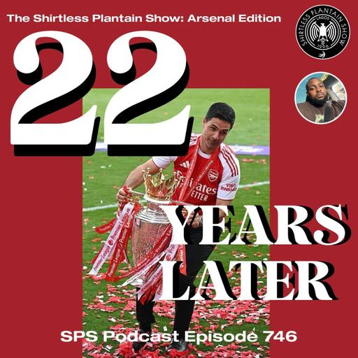 22 Years Later | SPS Podcast Arsenal Edition | Episode 746