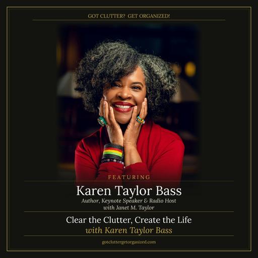 Clear the Clutter, Create the Life with Karen Taylor Bass