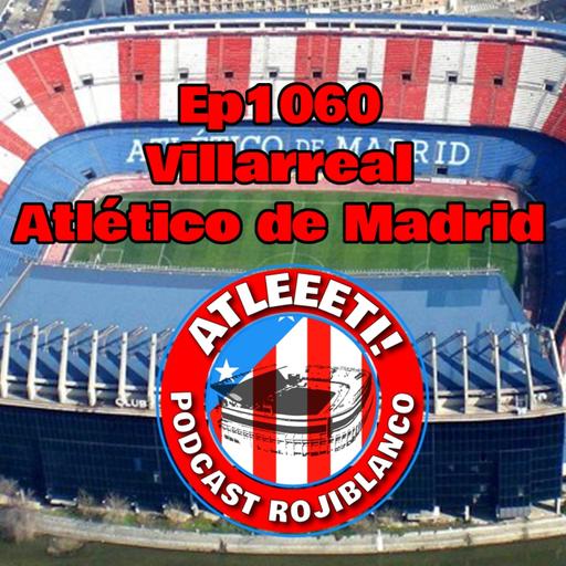 Ep1060: Villarreal 5-1 Atlético de Madrid