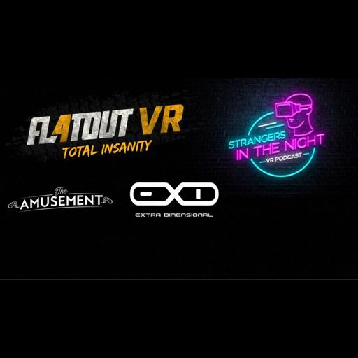 Strangers in the Night - VR Podcast # 127 - FlatOut 4: Total Insanity VR, EXD - Extra Dimensional, The Amusement (VR Talk, GIVEAWAYS & more)
