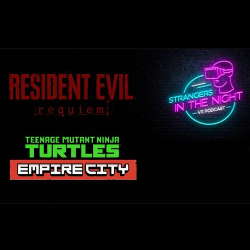 Strangers in the Night - VR Podcast # 126 - Resident Evil Requiem VR, Teenage Mutant Ninja Turtles: Empire City, (VR Talk, GIVEAWAYS & more)