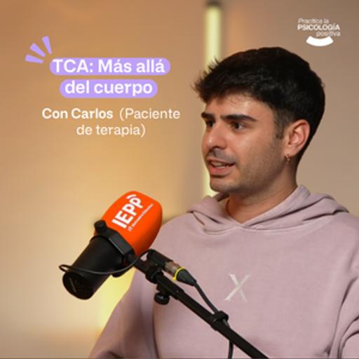 TCA: más allá del cuerpo. Cuando la obsesión se convierte en odio. Con Carlos. #Episodio189