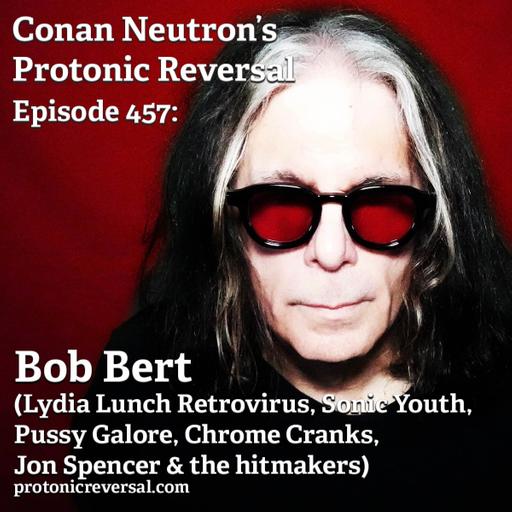 Ep457: Bob Bert (Lydia Lunch Retrovirus, Sonic Youth, Pussy Galore, Chrome Cranks)
