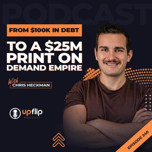 240. From $100K in Debt to a $25M Print on Demand Empire