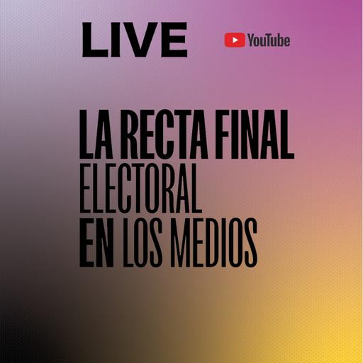 EN VIVO: recta final mediática y electoral