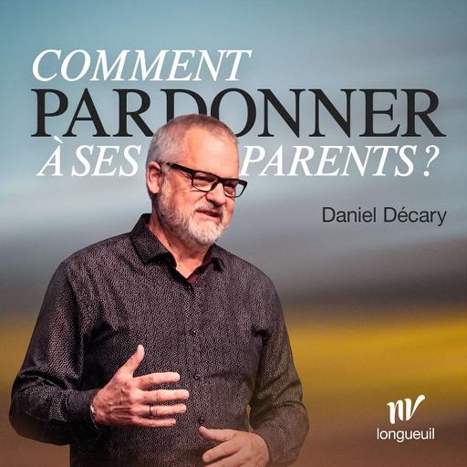 Quand la famille fait mal : comment honorer ses parents | Daniel Décary |