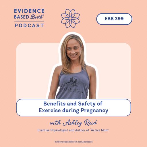 EBB 399 - Benefits and Safety of Exercise during Pregnancy with Ashley Reid, Exercise Physiologist and Author of "Active Mom"