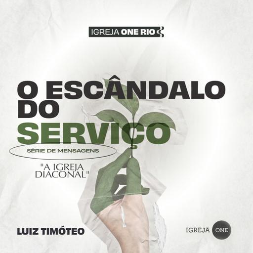 O ESCÂNDALO DO SERVIÇO | Luiz Timóteo