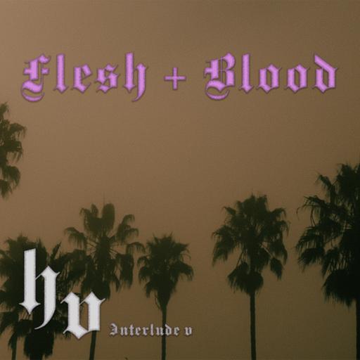 Interlude V - Flesh + Blood (+ Left Page)