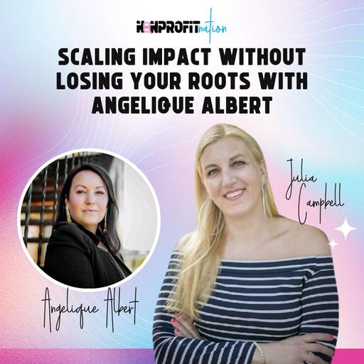 Scaling Impact Without Losing Your Roots with Angelique Albert