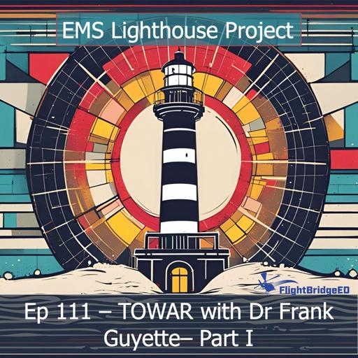 Ep 111 - The TOWAR Trial w Dr Frank Guyette, Part I