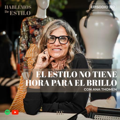 102. El estilo no tiene hora para el brillo ft. Ana Thomen