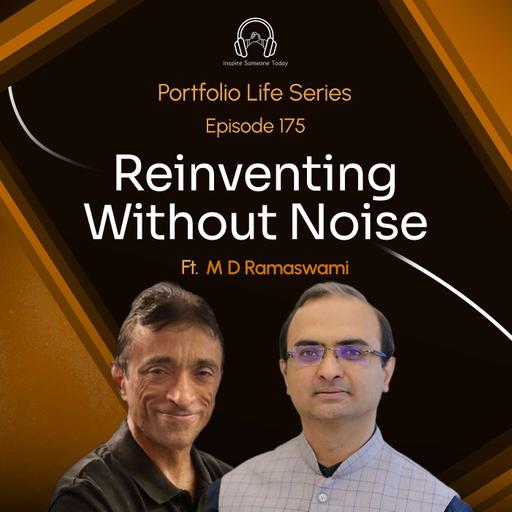 E175| Reinventing without Noise | Portfolio Life Series - M D Ramaswami
