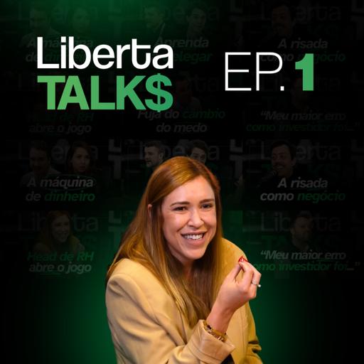 AMBIÇÃO, CULTURA E LIDERANÇA: 20 ANOS DE GESTÃO DE PESSOAS NA PRÁTICA | Liberta Talks #1