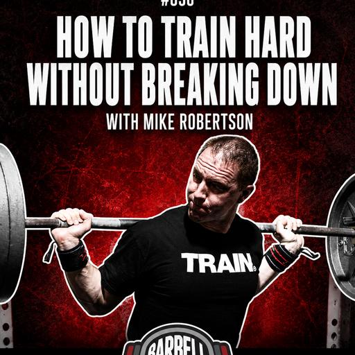 How to Train Hard Without Breaking Down with Mike Robertson, Doug Larson, Dr. Mike Lane and Coach Travis Mash #850