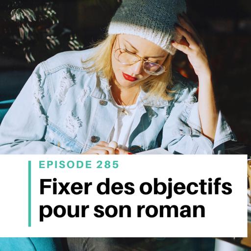 Ep #285 - Écriture : comment se fixer des objectifs efficaces ?