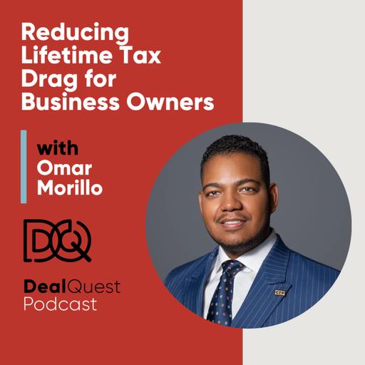 Episode 405: Reducing Lifetime Tax Drag for Business Owners with Omar Morillo