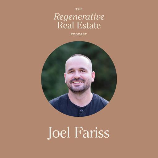 From Design Consulting To Regenerative Developer with Joel Fariss