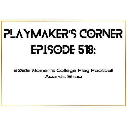 Playmaker’s Corner Episode 518: 2026 Women’s College Flag Football Awards Show