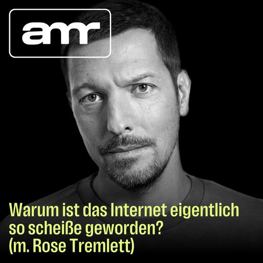 Warum ist das Internet eigentlich so scheiße geworden? (m. Rose Tremlett)