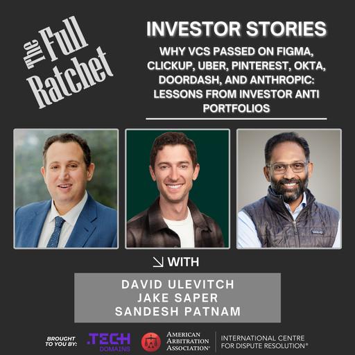 Investor Stories 477: Why VCs Passed on Figma, ClickUp, Uber, Pinterest, Okta, DoorDash, and Anthropic: Lessons from Investor Anti Portfolios (Ulevitch, Saper, Patnam)