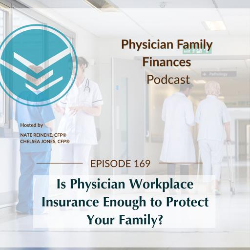 #169 Is Physician Workplace Insurance Enough to Protect Your Family?