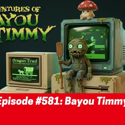 #581: Bayou Timmy