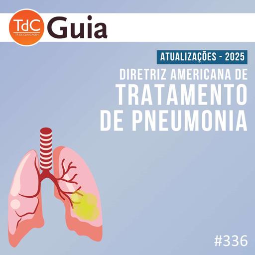TdC 336: Atualizações da Diretriz Americana de Tratamento de Pneumonia 2025